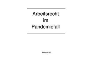 9783750297982 - Arbeitsrecht im Pandemiefall - Horst Call Kartoniert (TB)