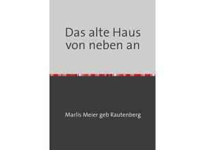 9783750298040 - Das alte Haus von neben an - Marlis Meier geb Rautenberg Kartoniert (TB)