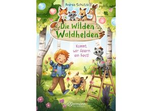 9783751401098 - Die wilden Waldhelden Kommt wir feiern ein Fest! - Andrea Schütze Gebunden