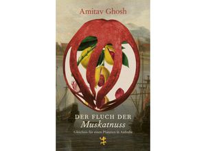 9783751820011 - Der Fluch der Muskatnuss - Amitav Ghosh Gebunden