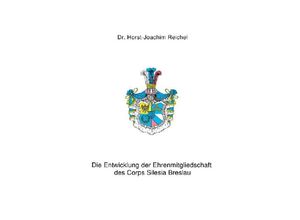 9783752936179 - Die Entwicklung der Ehrenmitgliedschaft des Corps Silesia Breslau - Horst-Joachim Reichel Kartoniert (TB)