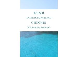 9783752936513 - Wasser lichte Metamorphosen - Ingrid Herta Drewing Kartoniert (TB)