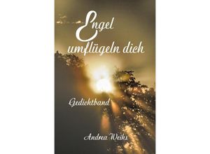 9783752937138 - Engel umflügeln dich Gedichtband - Andrea Weihs Kartoniert (TB)