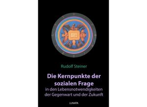 9783752937596 - Die Kernpunkte der sozialen Frage in den Lebensnotwendigkeiten der Gegenwart und Zukunft - Rudolf Steiner Kartoniert (TB)