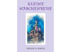 9783752938548 - Kleine Märchenreise - Regina Schulz Kartoniert (TB)