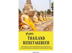 9783752939729 - Mein Thailand Reisetagebuch Notizbuch zum Eintragen und Gestalten Urlaubstagebuch Backpacking Reisenotizen - Heike Vogt Kartoniert (TB)