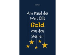 9783752941296 - Am Rand der Welt fällt Gold von den Sternen - Lisa Hegel Kartoniert (TB)