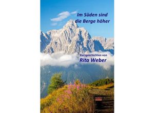 9783752941784 - Im Süden sind die Berge höher - Rita Weber Kartoniert (TB) 9783752941784 - Im Süden sind die Berge höher - Rita Weber Kartoniert (TB)