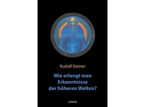 9783752943054 - Wie erlangt man Erkenntnisse der hoheren Welten? - Rudolf Steiner Kartoniert (TB)