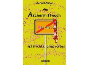 9783752944396 - Am Aschermittwoch ist (nicht) alles vorbei - Michael Zeihen Kartoniert (TB)