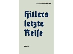 9783752944822 - Hitlers letzte Reise - Hans-Jürgen Perrey Kartoniert (TB)