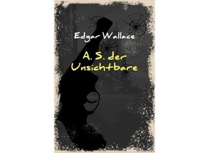 9783752946307 - A S der Unsichtbare - Edgar Wallace Kartoniert (TB)