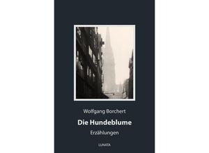 9783752950182 - Die Hundeblume - Wolfgang Borchert Kartoniert (TB)