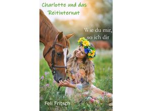 9783752950410 - Charlotte und das Reitinternat - Wie du mir so ich dir - Feli Fritsch Kartoniert (TB)