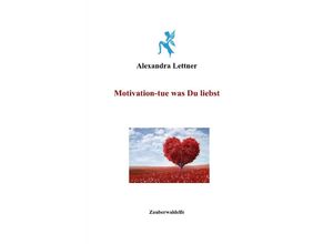 9783752950816 - Motivation-tue was Du liebst - Alexandra Lettner Kartoniert (TB)