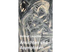 9783752951080 - Ansichten und Asymptoten - Helmut Lauschke Kartoniert (TB)