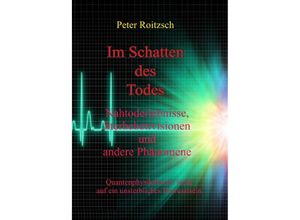 9783752953138 - Im Schatten des Todes - Nahtoderfahrungen Sterbebettvisionen und andere Phänomene - Peter Roitzsch Kartoniert (TB)