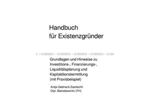 9783752954500 - Handbuch für Existenzgründer - Grundlagen und Hinweise zu Investitions- Finanzierungs- Liquiditätsplanung und Kapitaldienstermittlung (mit Praxisbeispiel) - Antje Gebhard-Zatotschil Kartoniert (TB)