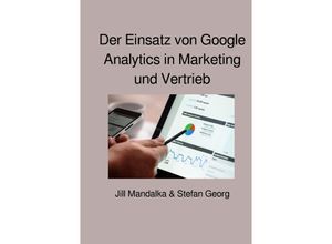 9783752956023 - Der Einsatz von Google Analytics in Marketing und Vertrieb - Stefan Georg Jill Mandalka Kartoniert (TB)