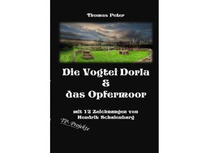 9783752956412 - Die Vogtei Dorla & das Opfermoor - Thomas Peter Kartoniert (TB)