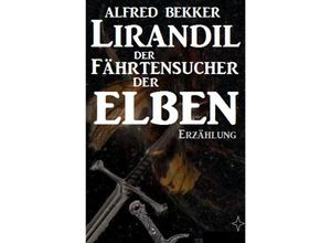 9783752957327 - Lirandil - der Fährtensucher der Elben - Alfred Bekker Kartoniert (TB)