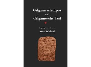 9783752957563 - Gilgamesch-Epos und Gilgameschs Tod - Wolf Wieland Kartoniert (TB)