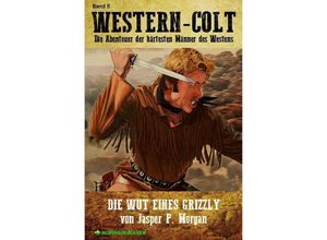 9783752957624 - WESTERN-COLT Band 5 DIE WUT EINES GRIZZLY - Jasper P Morgan Kartoniert (TB)