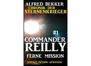 9783752958065 - Commander Reilly #1 - Ferne Mission Chronik der Sternenkrieger - Alfred Bekker Kartoniert (TB)