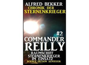 9783752958072 - Commander Reilly #2 - Raumschiff Sternenkrieger im Einsatz Chronik der Sternenkrieger - Alfred Bekker Kartoniert (TB)