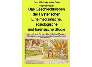 9783752958652 - Das Geschlechtsleben der Hysterischen - Eine medizinische soziologische und forensische Studie - Band 121e in der gelben Reihe bei Jürgen Ruszkowski - Siegfried Placzek Kartoniert (TB)