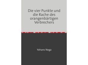 9783752961447 - Die vier Punkte und die Rache des orangenbärtigen Verbrechers - Yohans Nega Kartoniert (TB)