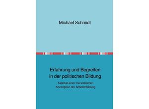 9783752961645 - Erfahrung und Begreifen in der politischen Bildung - Michael Schmidt Kartoniert (TB)