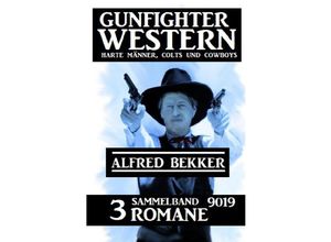9783752965087 - Gunfighter Western Sammelband 9019 - 3 Romane Harte Männer Colts und Cowboys - Alfred Bekker Kartoniert (TB)