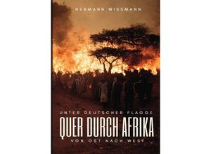 9783752965209 - Unter deutscher Flagge quer durch Afrika von Ost nach West - Hermann Wissmann Kartoniert (TB)