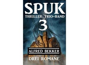 9783752965759 - Spuk Thriller Trio-Band 3 - Drei Romane - Alfred Bekker Kartoniert (TB)