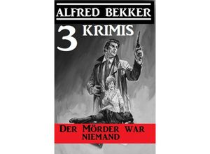 9783752966930 - Der Mörder war niemand 3 Krimis - Alfred Bekker Kartoniert (TB)