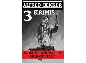 9783752967289 - Wovon träumt ein Ermordeter? Drei Krimis - Alfred Bekker Kartoniert (TB)