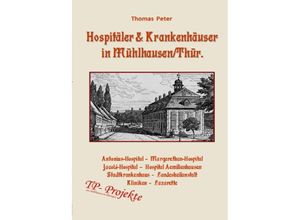 9783752970456 - Hospitäler & Krankenhäuser in Mühlhausen Thür - Thomas Peter Kartoniert (TB)