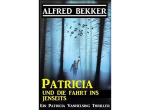 9783752971439 - Patricia und die Fahrt ins Jenseits Patricia Vanhelsing - Alfred Bekker Kartoniert (TB)