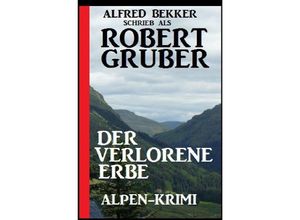 9783752971651 - Der verlorene Erbe Alpen-Krimi - Alfred Bekker Kartoniert (TB)