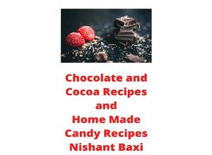 9783752972603 - Chocolate and Cocoa Recipes and Home Made Candy Recipes - Nishant Baxi Kartoniert (TB)