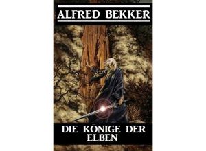 9783752973099 - Die Könige der Elben - Alfred Bekker Kartoniert (TB)