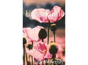 9783752973396 - Unterkühlt - Jade Waterlily Kartoniert (TB)