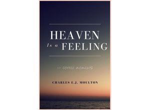 9783752973631 - Heaven Is a Feeling - Charles Moulton Kartoniert (TB)