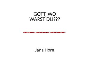 9783752975352 - WO WARST DU GOTT??? - Jana Horn Kartoniert (TB)