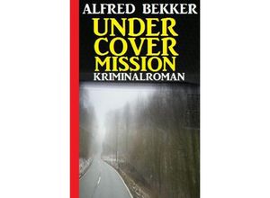 9783752977707 - Undercover Mission Kriminalroman - Alfred Bekker Kartoniert (TB)