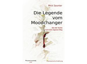 9783752979923 - Die Legende vom Moodchanger - Mick Saunter Kartoniert (TB)
