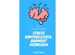 9783752980233 - Mit Leichtigkeit - Stress kontrollieren Burnout vermeiden - Frank Max Kartoniert (TB)