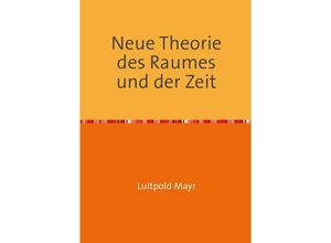 9783752981049 - Neue Theorie des Raumes und der Zeit - Luitpold Mayr Kartoniert (TB)