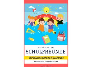 9783752981667 - Meine ersten Schulfreunde Erinnerungsalbum zum 1 Schultag zur Einschulung und Schulanfang Freundebuch zum Schulbeginn - Katja Köhler Kartoniert (TB)